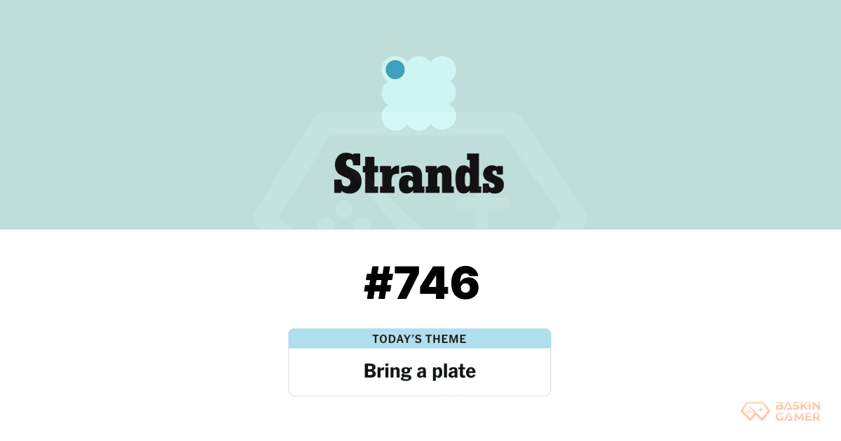 NYT Strands #746 Answer Today March 19, 2026_ “Bring a Plate” Hints, POTLUCK Spangram, and Full Word List - Baskingamer.com