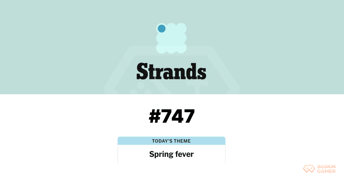 NYT Strands #747 Today March 20_ The “Spring Fever” Trick, TWISTANDTURN Spangram, and Why This Puzzle Caught So Many Players Off Guard - Baskingamer.com