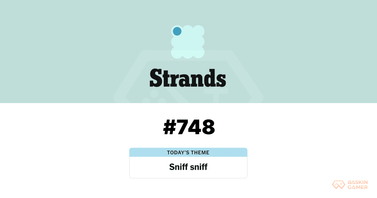 NYT Strands #748 Today: “Sniff Sniff” Looks Easy at First — Until SCHNOZZLE and PROBOSCIS Hit the Board