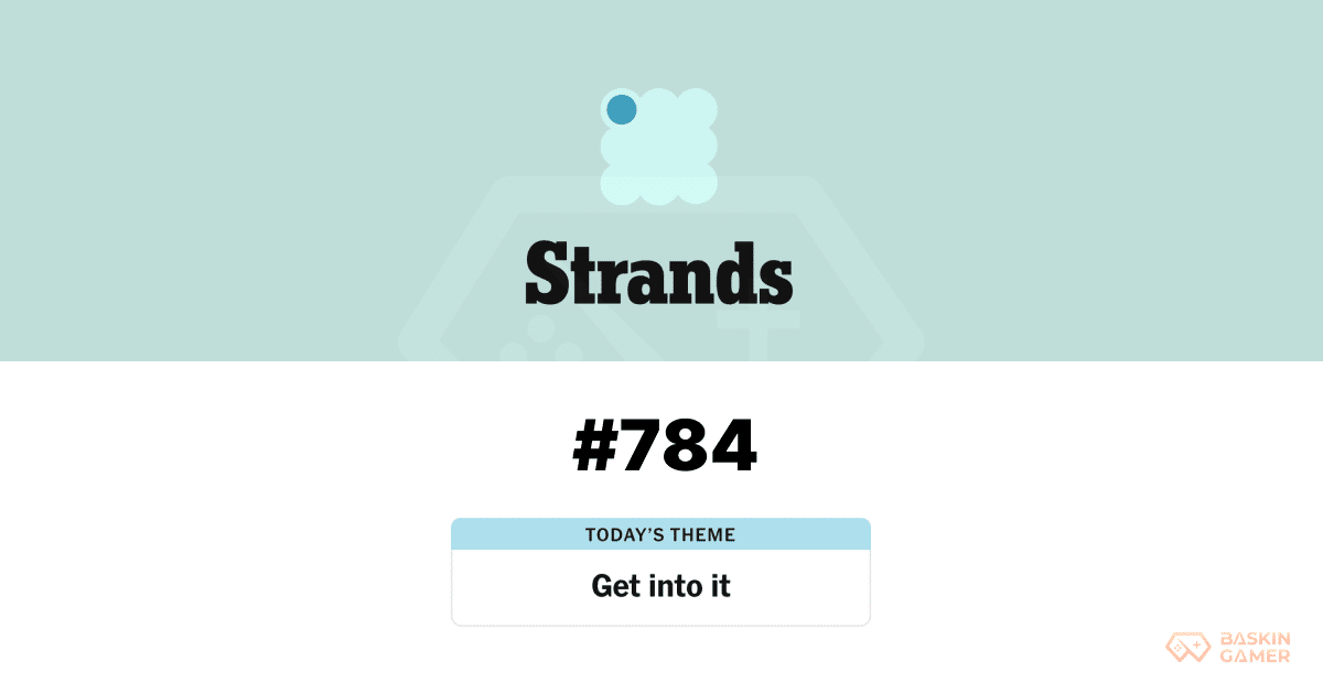 NYT Strands #784 Hints and Answers for April 26, 2026_ “Get into it” Solved - Baskingamer.com