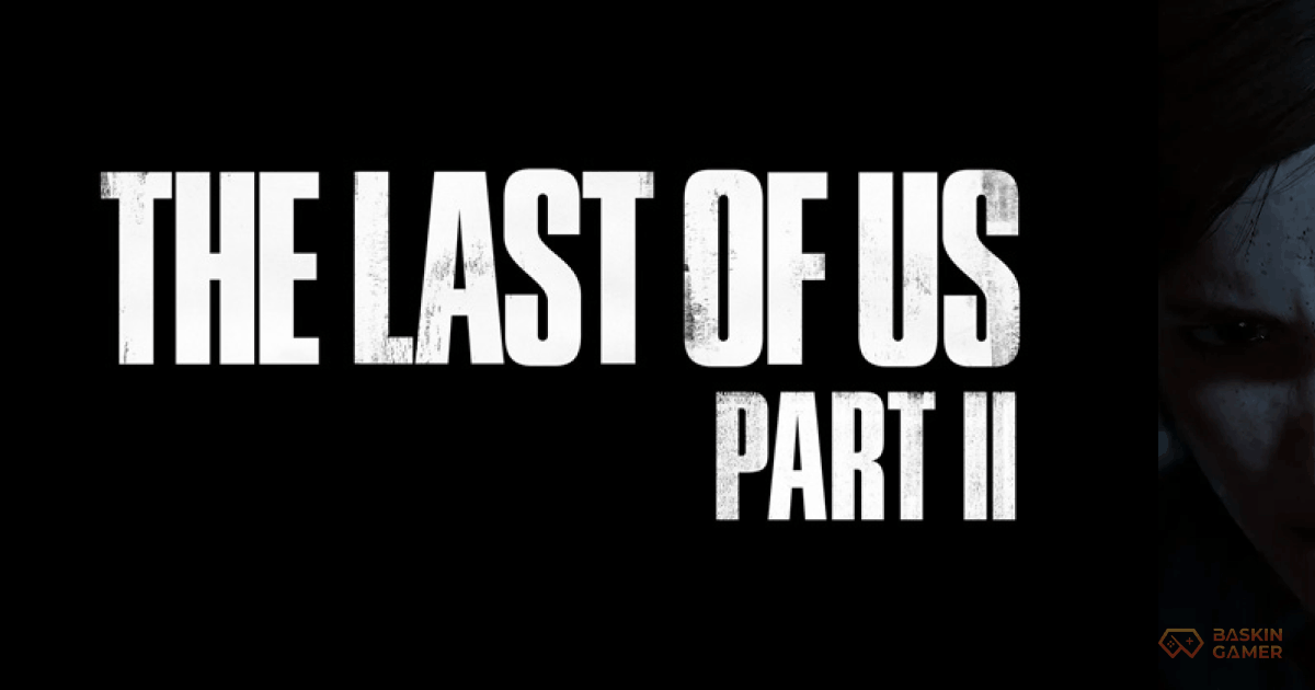 Should You Play The Last of Us Part II Before Watching Season 2_ An Honest Answer- Baskingamer.com