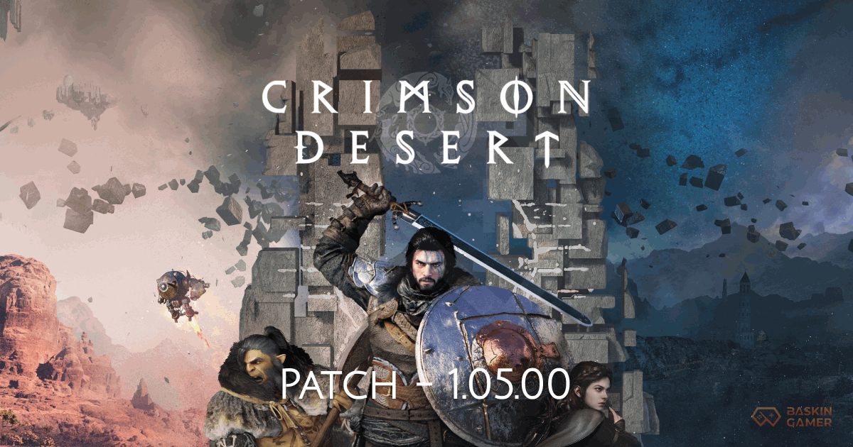 Crimson Desert Update 1.05.00 Patch Notes_ Boss Rematches, Re-blockades, and a World That Fights Back - Baskingamer.com