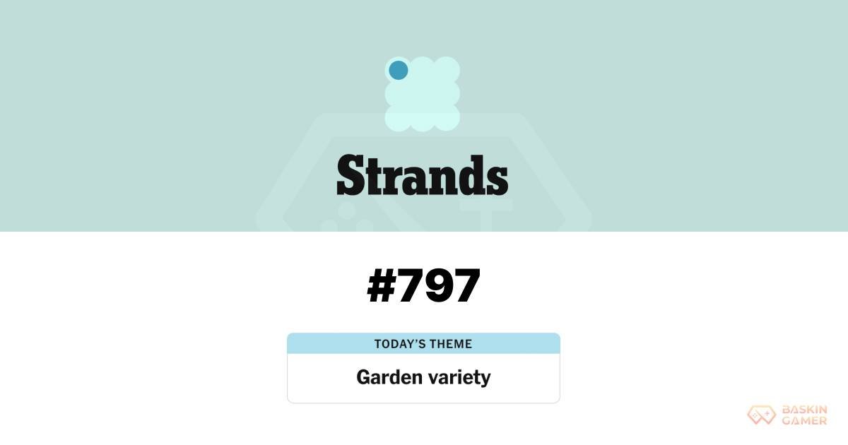 NYT Strands Today May 9, 2026 #797_ Hints, Spangram, and Full Answers for the “Garden varieties” Puzzle - Baskingamer.com