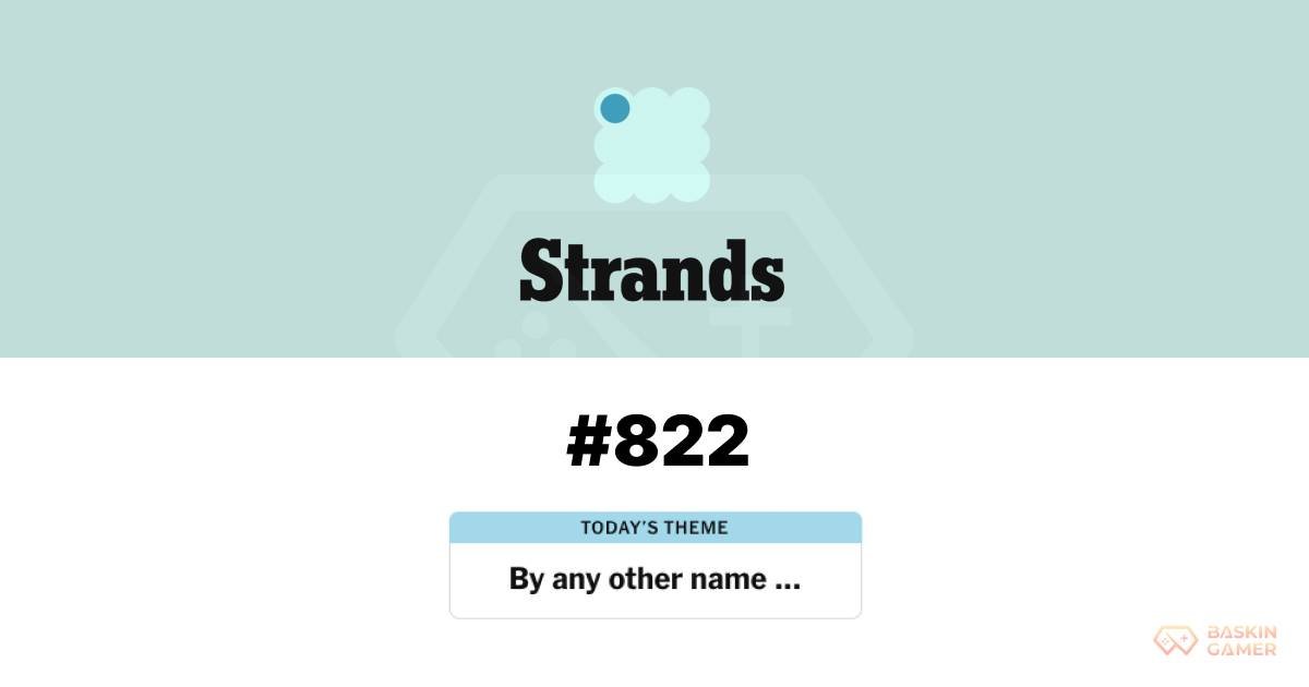 NYT Strands #822 Hints and Answers: Solving the “By Any Other Name” Puzzle